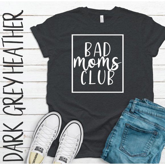 Bella Canvas Tops - Bad Moms Club Tee